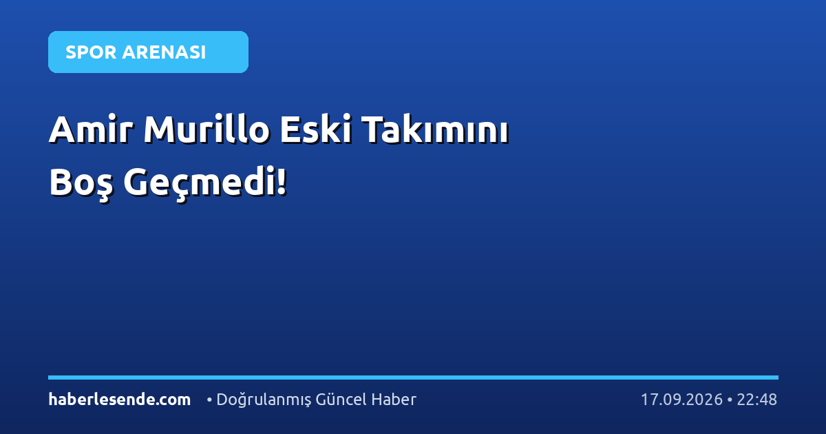 Amir Murillo Eski Takımını Boş Geçmedi!