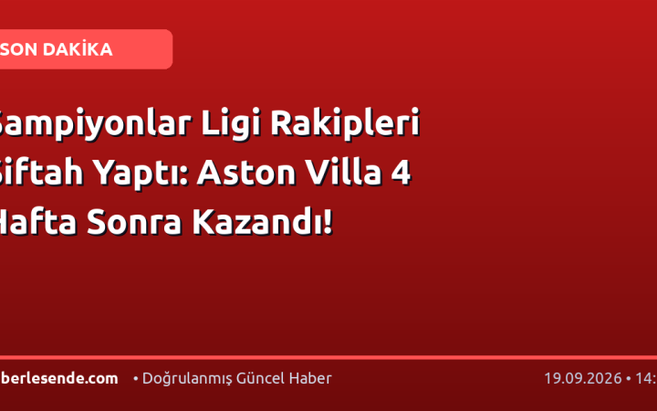 Şampiyonlar Ligi Rakipleri Siftah Yaptı: Aston Villa 4 Hafta Sonra Kazandı!