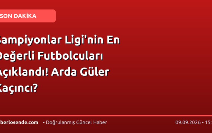 Şampiyonlar Ligi'nin En Değerli Futbolcuları Açıklandı! Arda Güler Kaçıncı?
