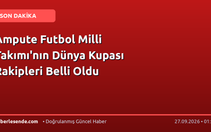 Ampute Futbol Milli Takımı'nın Dünya Kupası Rakipleri Belli Oldu