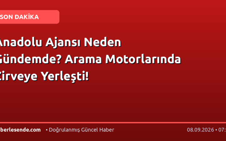 Anadolu Ajansı Neden Gündemde? Arama Motorlarında Zirveye Yerleşti!