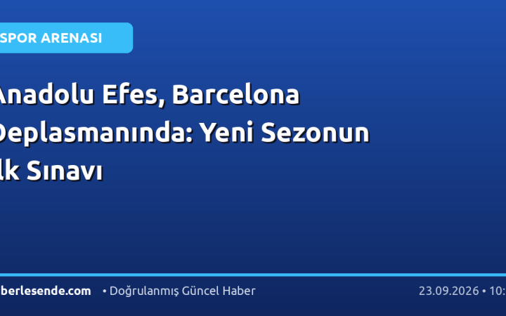 Anadolu Efes, Barcelona Deplasmanında: Yeni Sezonun İlk Sınavı