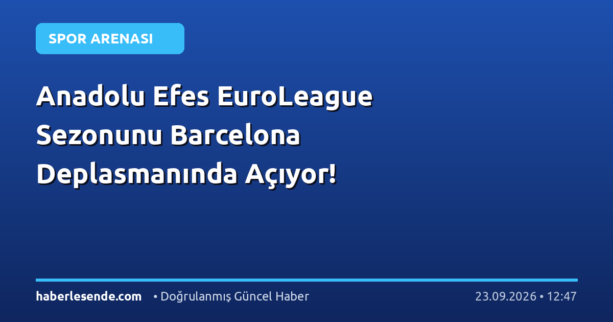 Anadolu Efes EuroLeague Sezonunu Barcelona Deplasmanında Açıyor!