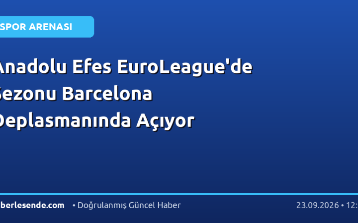 Anadolu Efes EuroLeague'de Sezonu Barcelona Deplasmanında Açıyor