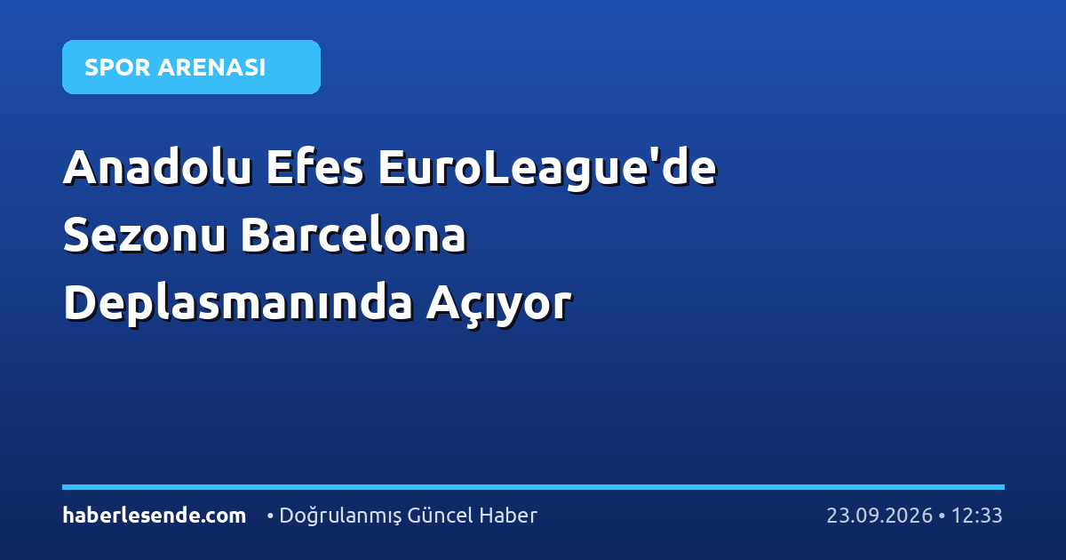 Anadolu Efes EuroLeague'de Sezonu Barcelona Deplasmanında Açıyor