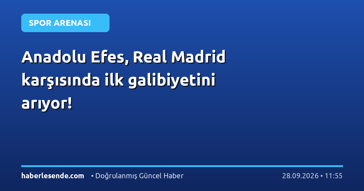 Anadolu Efes, Real Madrid karşısında ilk galibiyetini arıyor!