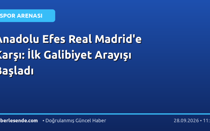 Anadolu Efes Real Madrid'e Karşı: İlk Galibiyet Arayışı Başladı