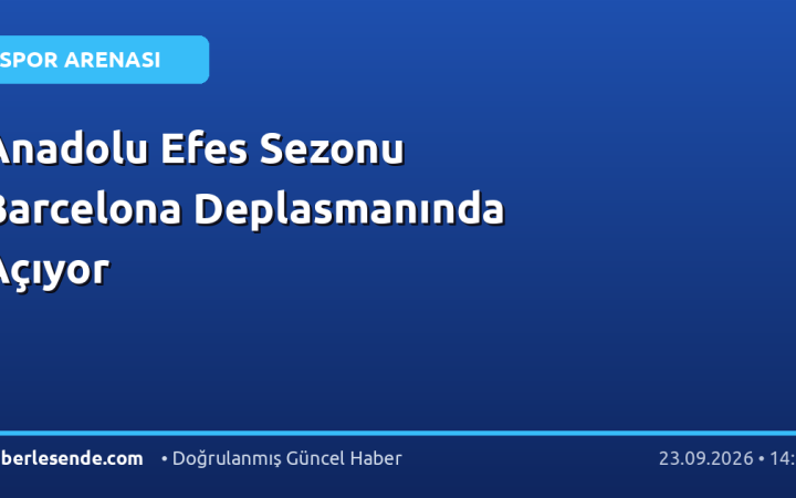 Anadolu Efes Sezonu Barcelona Deplasmanında Açıyor
