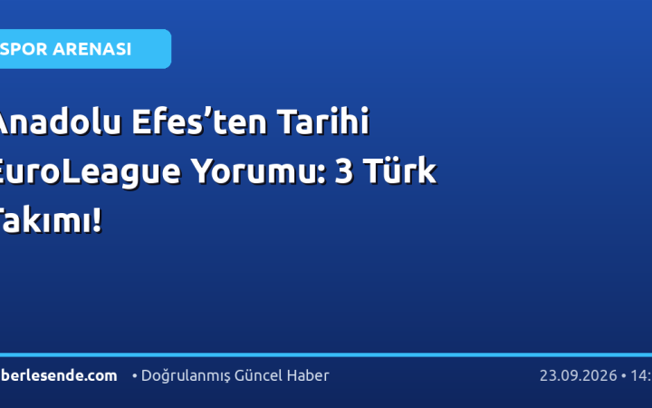 Anadolu Efes’ten Tarihi EuroLeague Yorumu: 3 Türk Takımı!