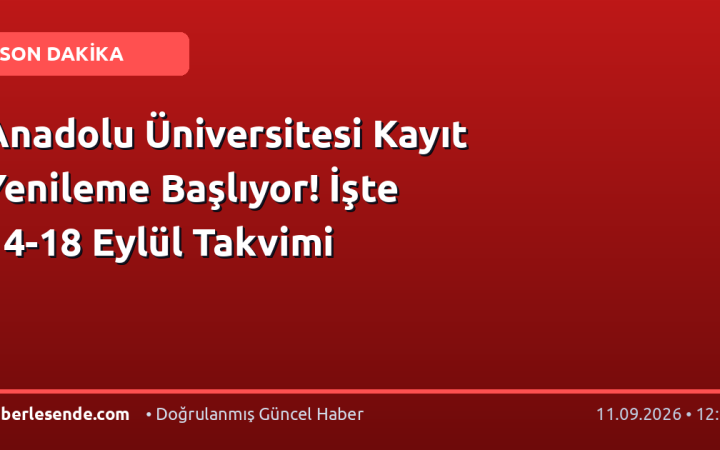 Anadolu Üniversitesi Kayıt Yenileme Başlıyor! İşte 14-18 Eylül Takvimi