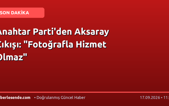 Anahtar Parti'den Aksaray Çıkışı: "Fotoğrafla Hizmet Olmaz"