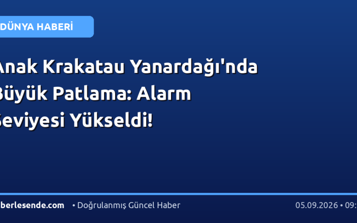 Anak Krakatau Yanardağı'nda Büyük Patlama: Alarm Seviyesi Yükseldi!