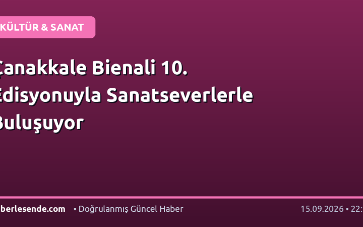 Çanakkale Bienali 10. Edisyonuyla Sanatseverlerle Buluşuyor