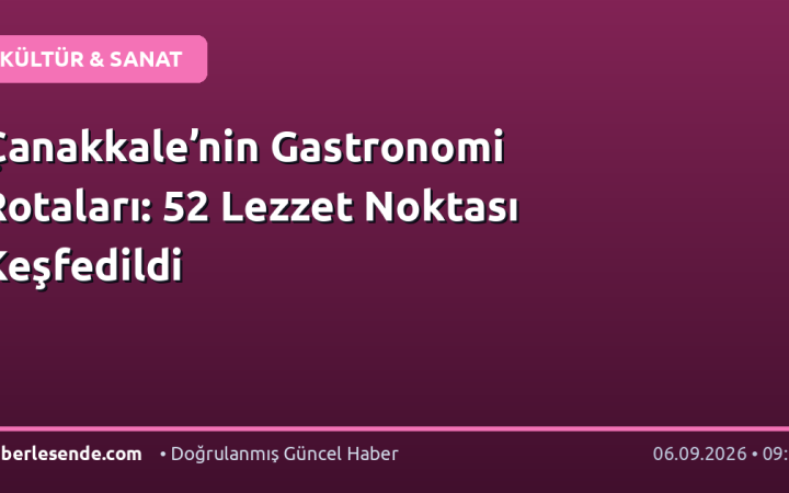 Çanakkale’nin Gastronomi Rotaları: 52 Lezzet Noktası Keşfedildi