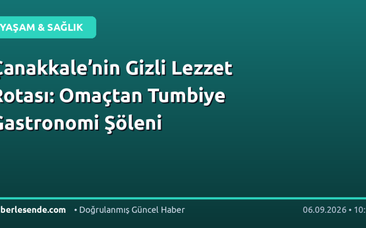 Çanakkale’nin Gizli Lezzet Rotası: Omaçtan Tumbiye Gastronomi Şöleni