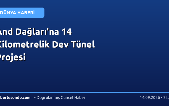 And Dağları'na 14 Kilometrelik Dev Tünel Projesi