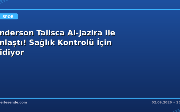 Anderson Talisca Al-Jazira ile Anlaştı! Sağlık Kontrolü İçin Gidiyor