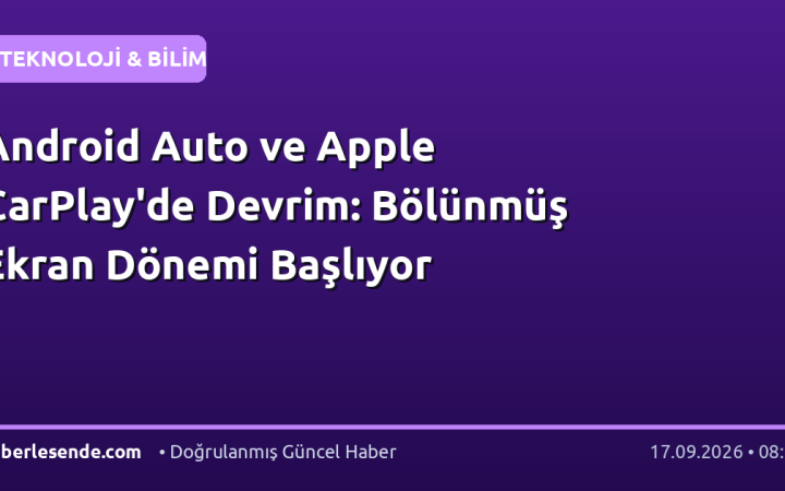 Android Auto ve Apple CarPlay'de Devrim: Bölünmüş Ekran Dönemi Başlıyor