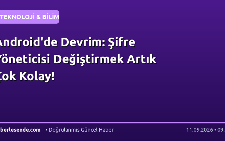 Android'de Devrim: Şifre Yöneticisi Değiştirmek Artık Çok Kolay!