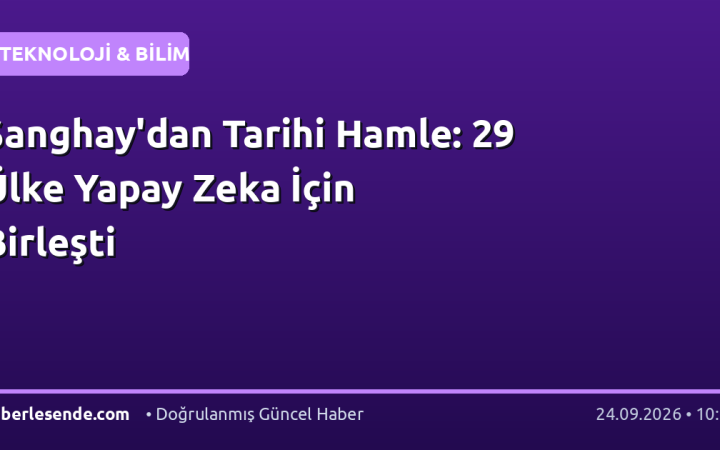 Şanghay'dan Tarihi Hamle: 29 Ülke Yapay Zeka İçin Birleşti