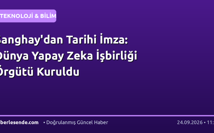Şanghay'dan Tarihi İmza: Dünya Yapay Zeka İşbirliği Örgütü Kuruldu