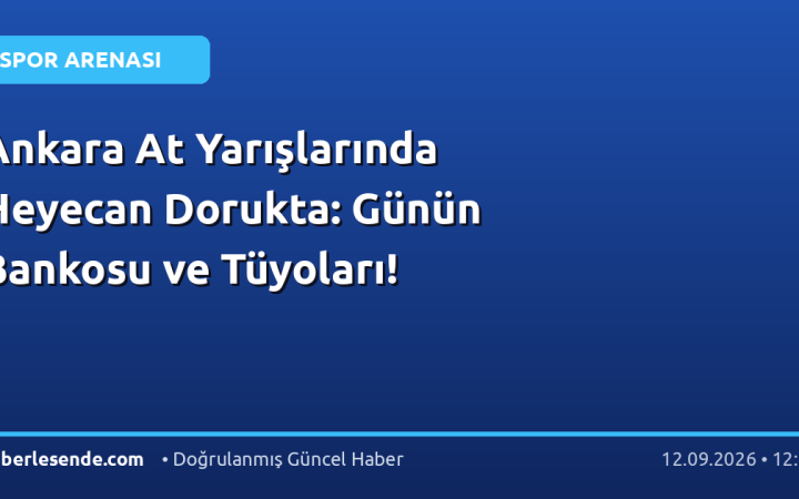 Ankara At Yarışlarında Heyecan Dorukta: Günün Bankosu ve Tüyoları!
