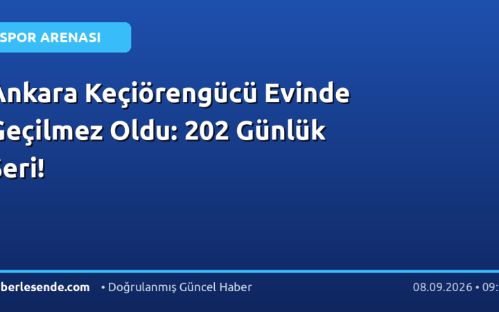 Ankara Keçiörengücü Evinde Geçilmez Oldu: 202 Günlük Seri!
