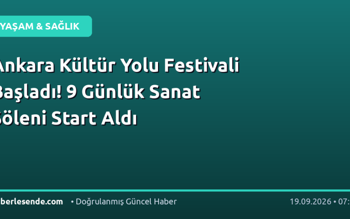 Ankara Kültür Yolu Festivali Başladı! 9 Günlük Sanat Şöleni Start Aldı