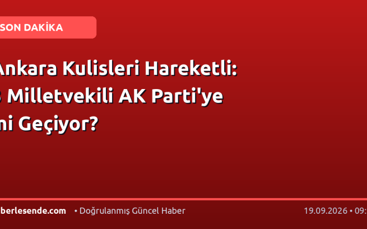 Ankara Kulisleri Hareketli: 3 Milletvekili AK Parti'ye mi Geçiyor?