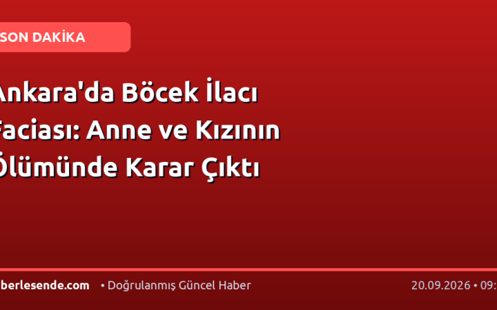 Ankara'da Böcek İlacı Faciası: Anne ve Kızının Ölümünde Karar Çıktı