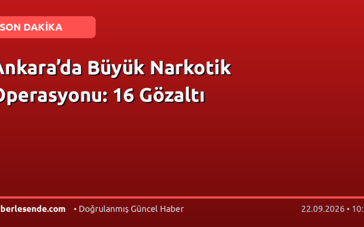 Ankara’da Büyük Narkotik Operasyonu: 16 Gözaltı