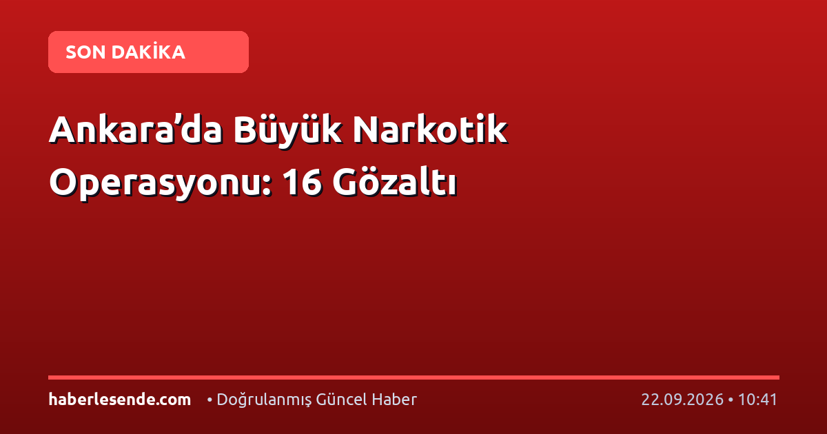 Ankara’da Büyük Narkotik Operasyonu: 16 Gözaltı