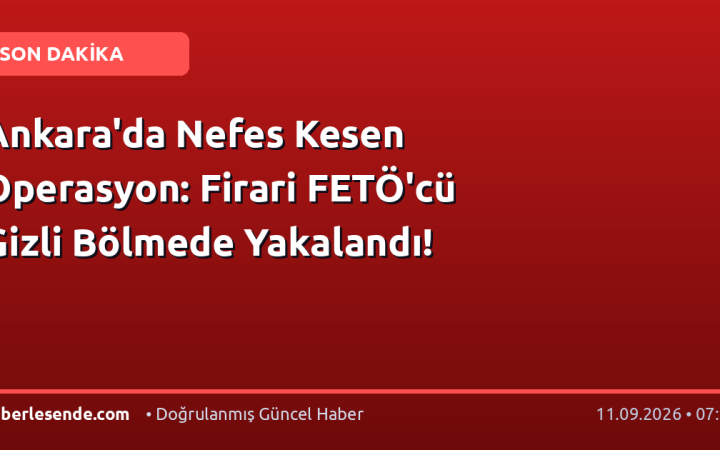 Ankara'da Nefes Kesen Operasyon: Firari FETÖ'cü Gizli Bölmede Yakalandı!