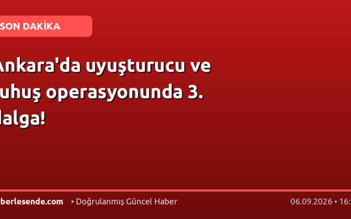 Ankara'da uyuşturucu ve fuhuş operasyonunda 3. dalga!