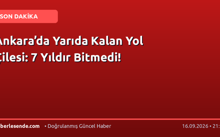 Ankara’da Yarıda Kalan Yol Çilesi: 7 Yıldır Bitmedi!