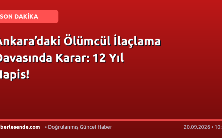 Ankara’daki Ölümcül İlaçlama Davasında Karar: 12 Yıl Hapis!