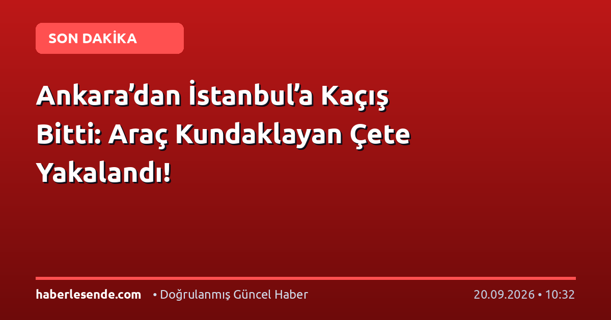 Ankara’dan İstanbul’a Kaçış Bitti: Araç Kundaklayan Çete Yakalandı!