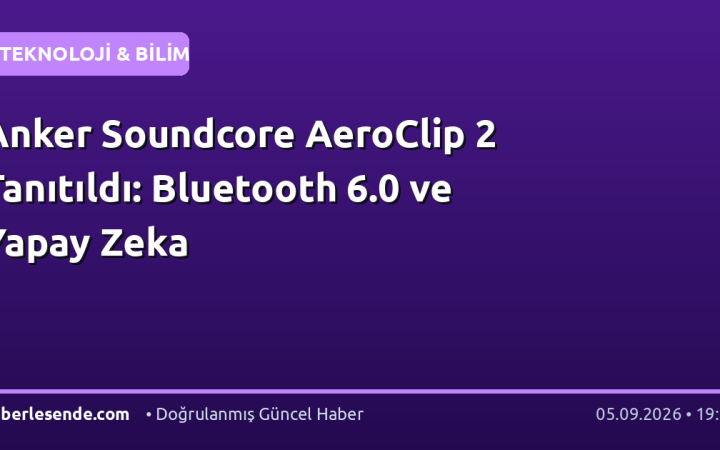 Anker Soundcore AeroClip 2 Tanıtıldı: Bluetooth 6.0 ve Yapay Zeka