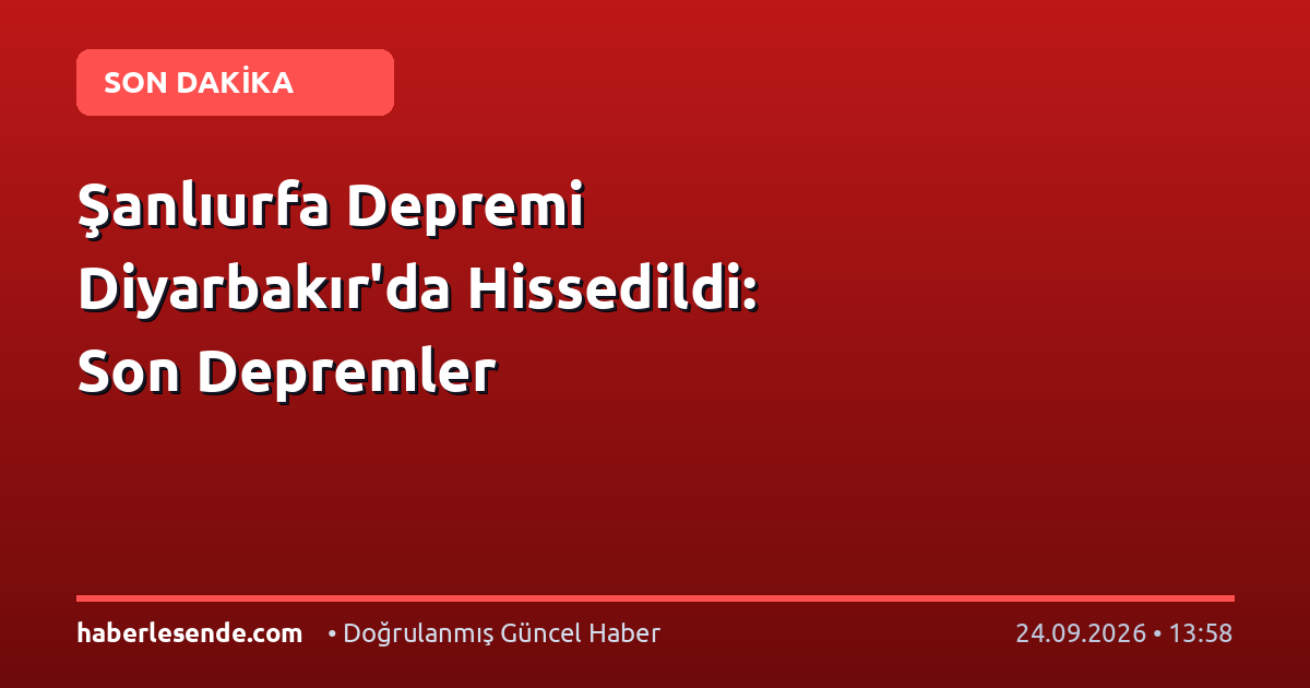 Şanlıurfa Depremi Diyarbakır'da Hissedildi: Son Depremler