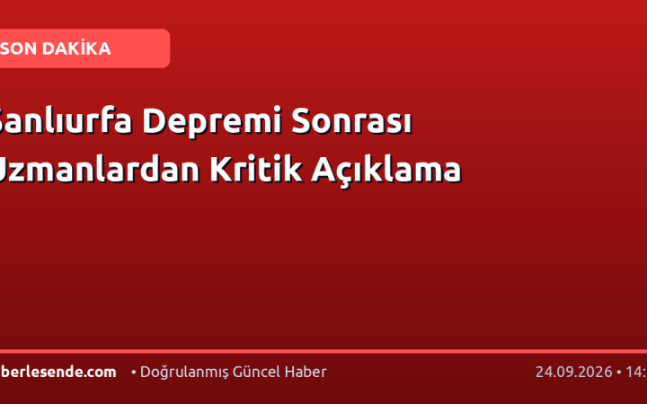 Şanlıurfa Depremi Sonrası Uzmanlardan Kritik Açıklama