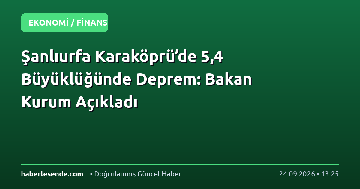 Şanlıurfa Karaköprü’de 5,4 Büyüklüğünde Deprem: Bakan Kurum Açıkladı
