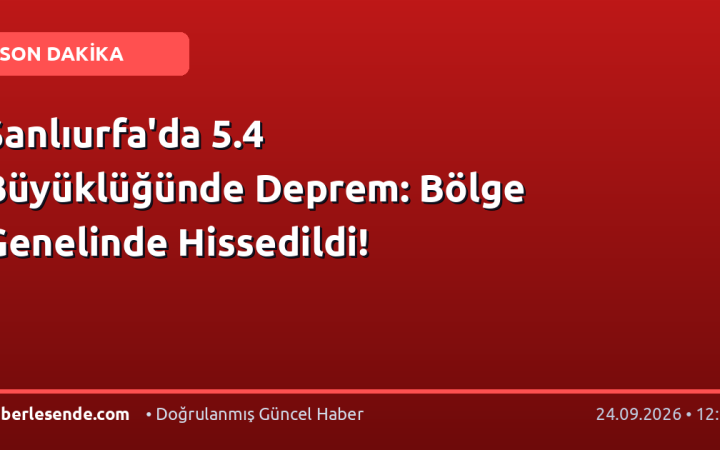Şanlıurfa'da 5.4 Büyüklüğünde Deprem: Bölge Genelinde Hissedildi!