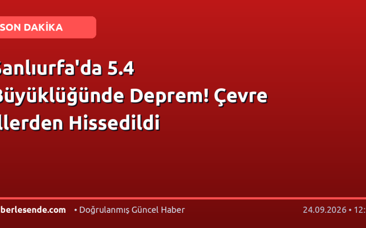 Şanlıurfa'da 5.4 Büyüklüğünde Deprem! Çevre İllerden Hissedildi