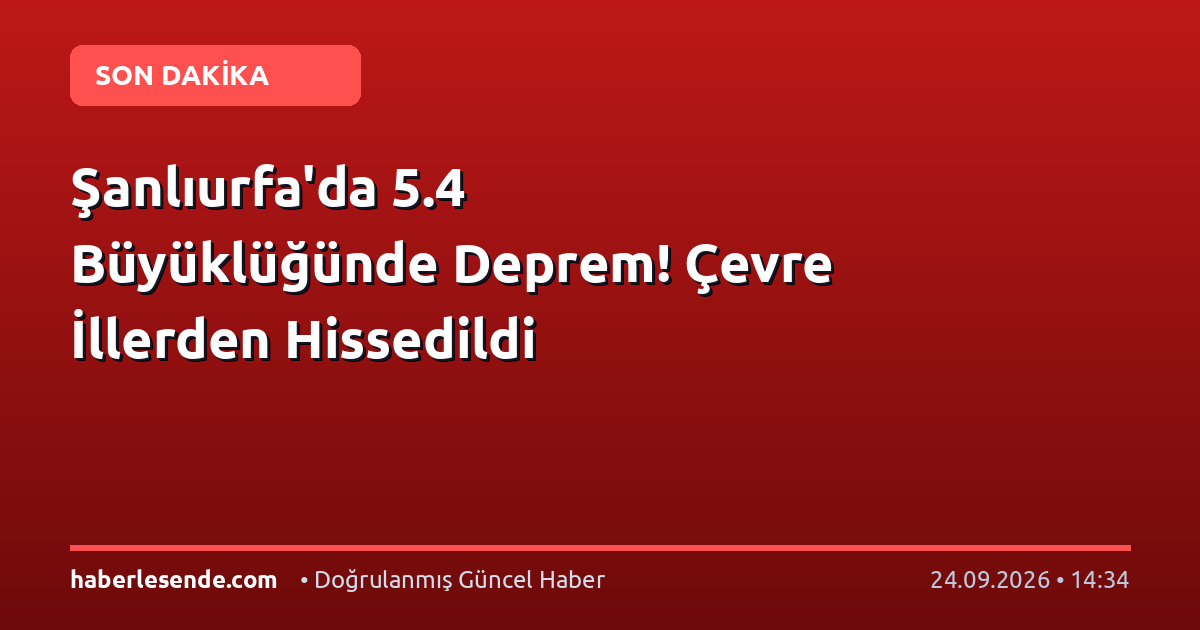 Şanlıurfa'da 5.4 Büyüklüğünde Deprem! Çevre İllerden Hissedildi