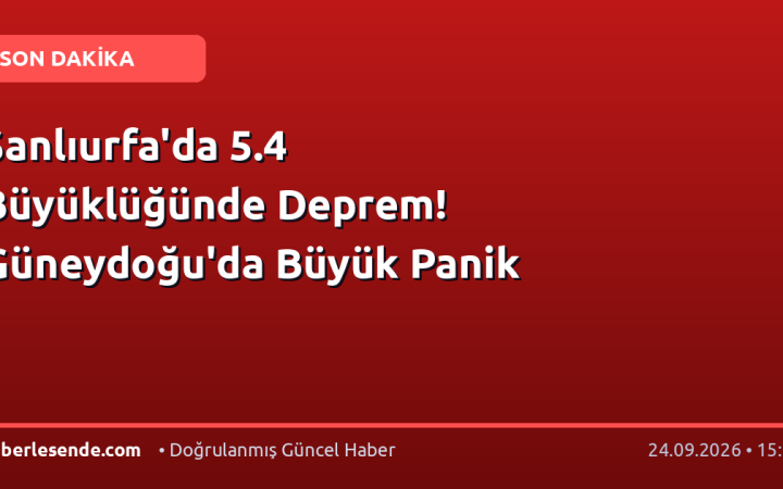 Şanlıurfa'da 5.4 Büyüklüğünde Deprem! Güneydoğu'da Büyük Panik