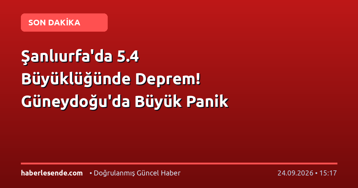 Şanlıurfa'da 5.4 Büyüklüğünde Deprem! Güneydoğu'da Büyük Panik