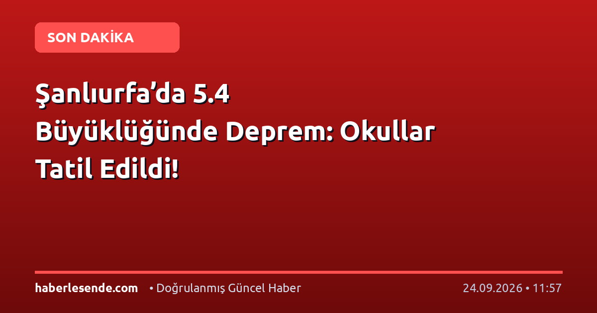 Şanlıurfa’da 5.4 Büyüklüğünde Deprem: Okullar Tatil Edildi!
