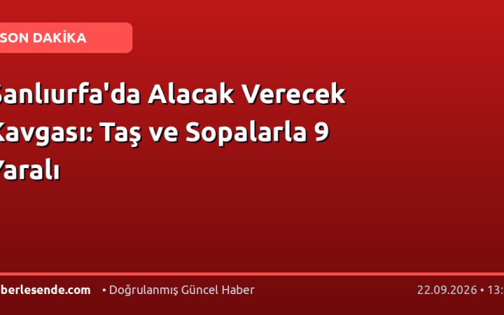 Şanlıurfa'da Alacak Verecek Kavgası: Taş ve Sopalarla 9 Yaralı
