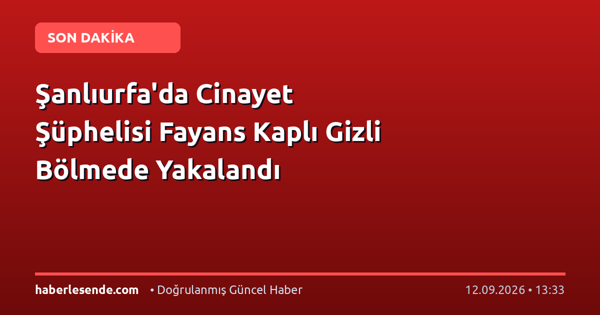 Şanlıurfa'da Cinayet Şüphelisi Fayans Kaplı Gizli Bölmede Yakalandı