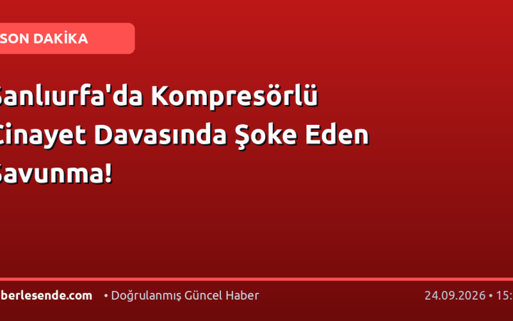 Şanlıurfa'da Kompresörlü Cinayet Davasında Şoke Eden Savunma!